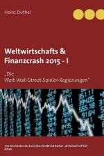 Weltwirtschafts & Finanzcrash 2015 -I af Heinz Duthel